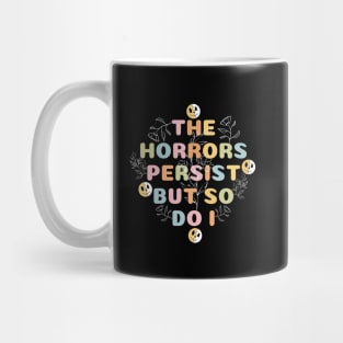 The Horrors Persist But So Do I Funny Quote Flower Women Men Mug